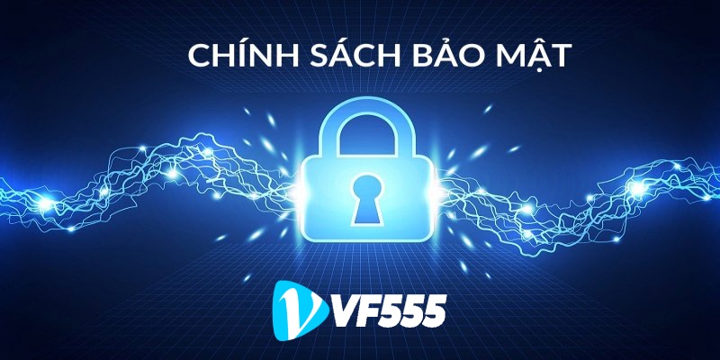 Tổng Quan về Chính Sách Bảo Mật Tài Khoản tại VF555